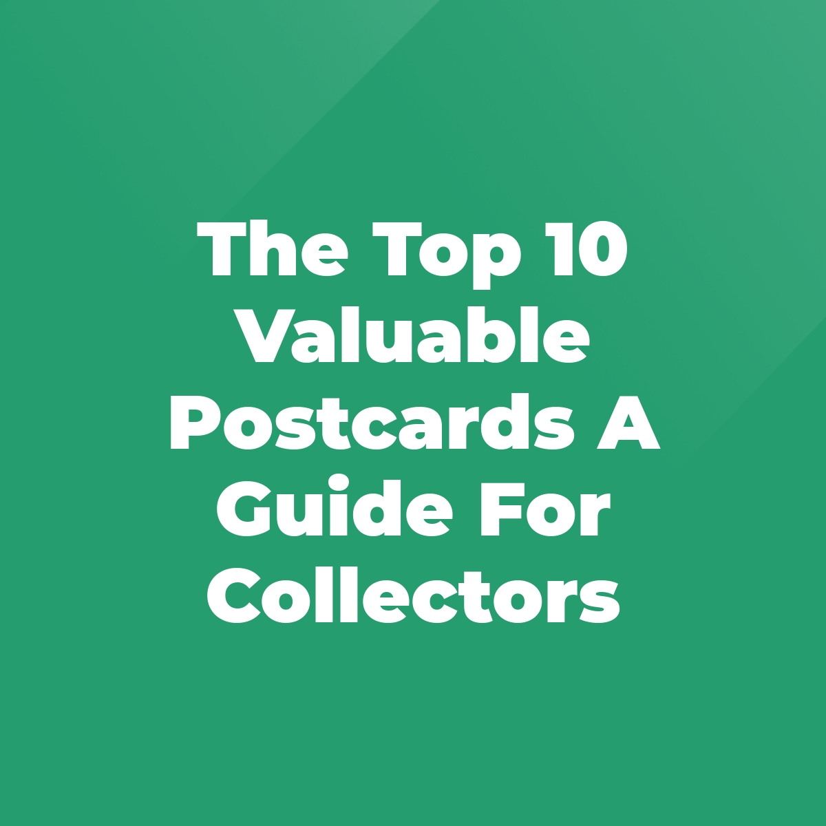 The Top 10 Valuable Postcards A Guide For Collectors Stratford Antiques & Collectibles