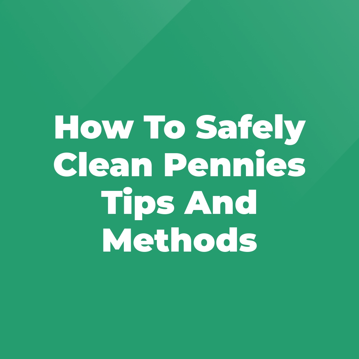 How To Safely Clean Pennies Tips And Methods Stratford Antiques & Collectibles