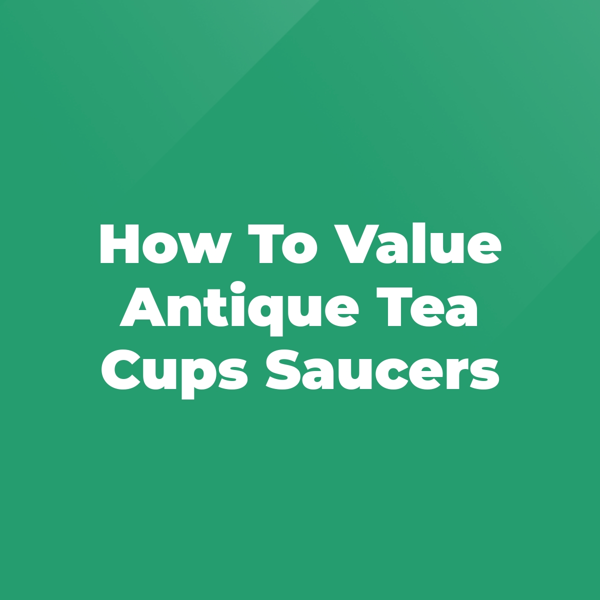 How To Value Antique Tea Cups Saucers Stratford Antiques & Collectibles