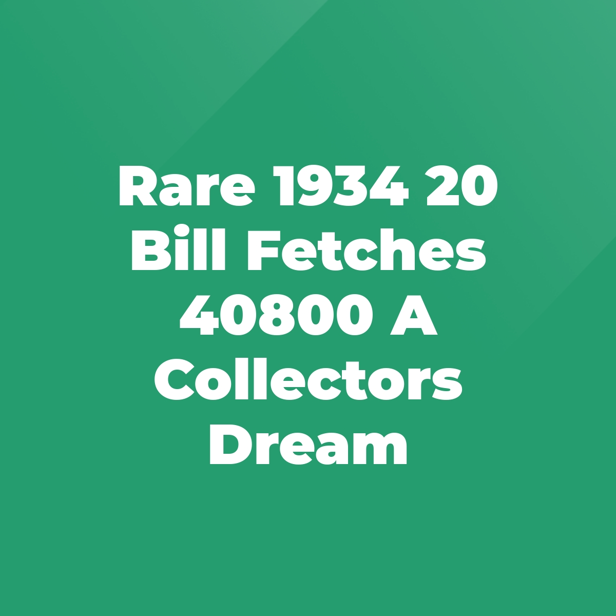 Rare 1934 20 Bill Fetches 40800 A Collectors Dream Stratford Antiques