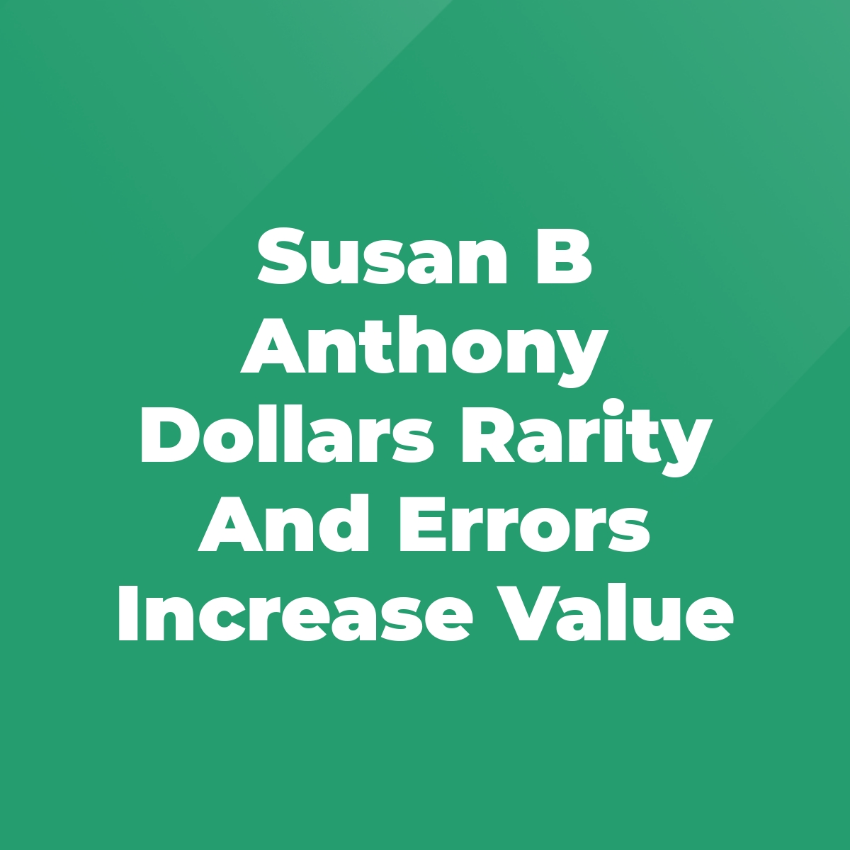 Susan B Anthony Dollars Rarity And Errors Increase Value Stratford