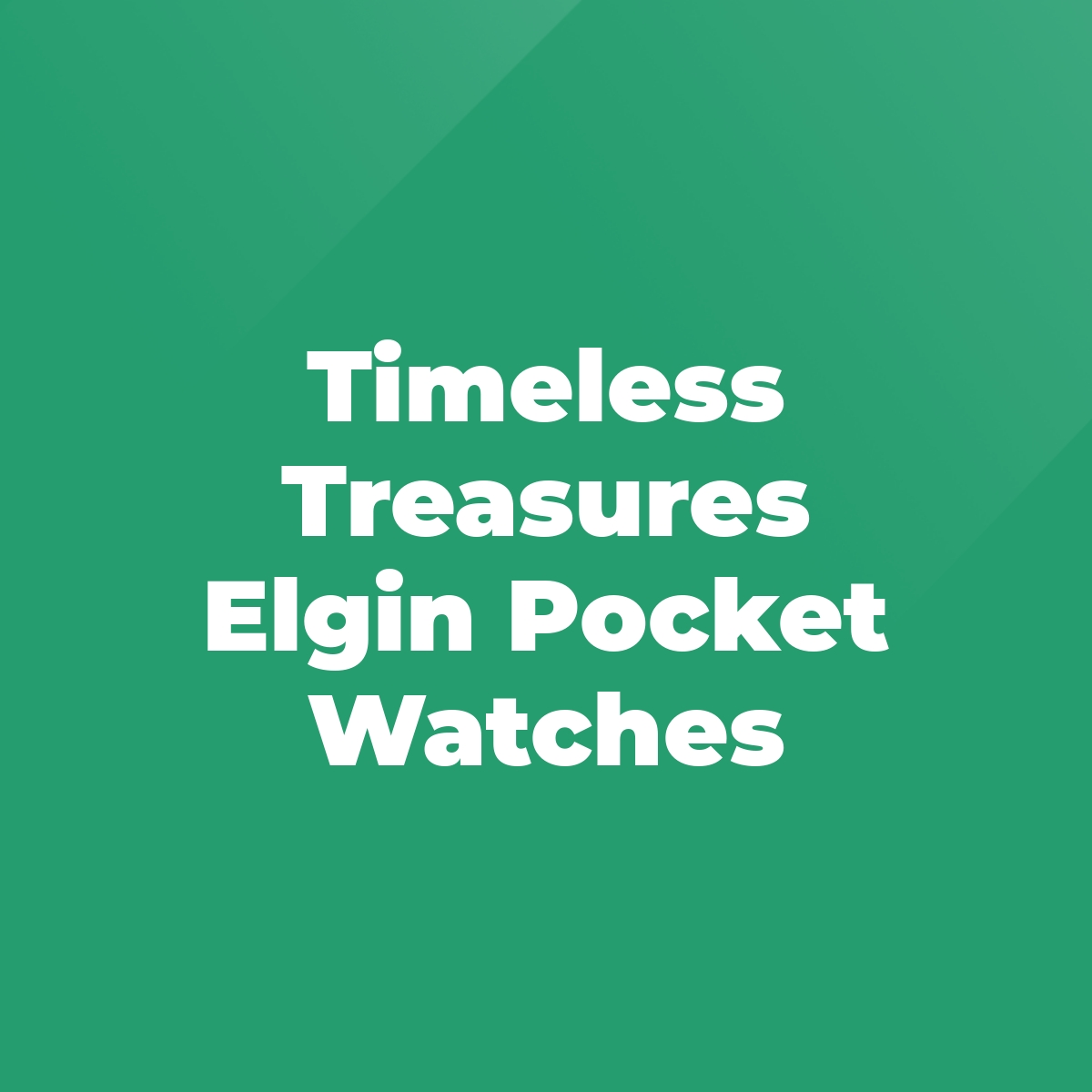 Timeless Treasures Elgin Pocket Watches Stratford Antiques & Collectibles