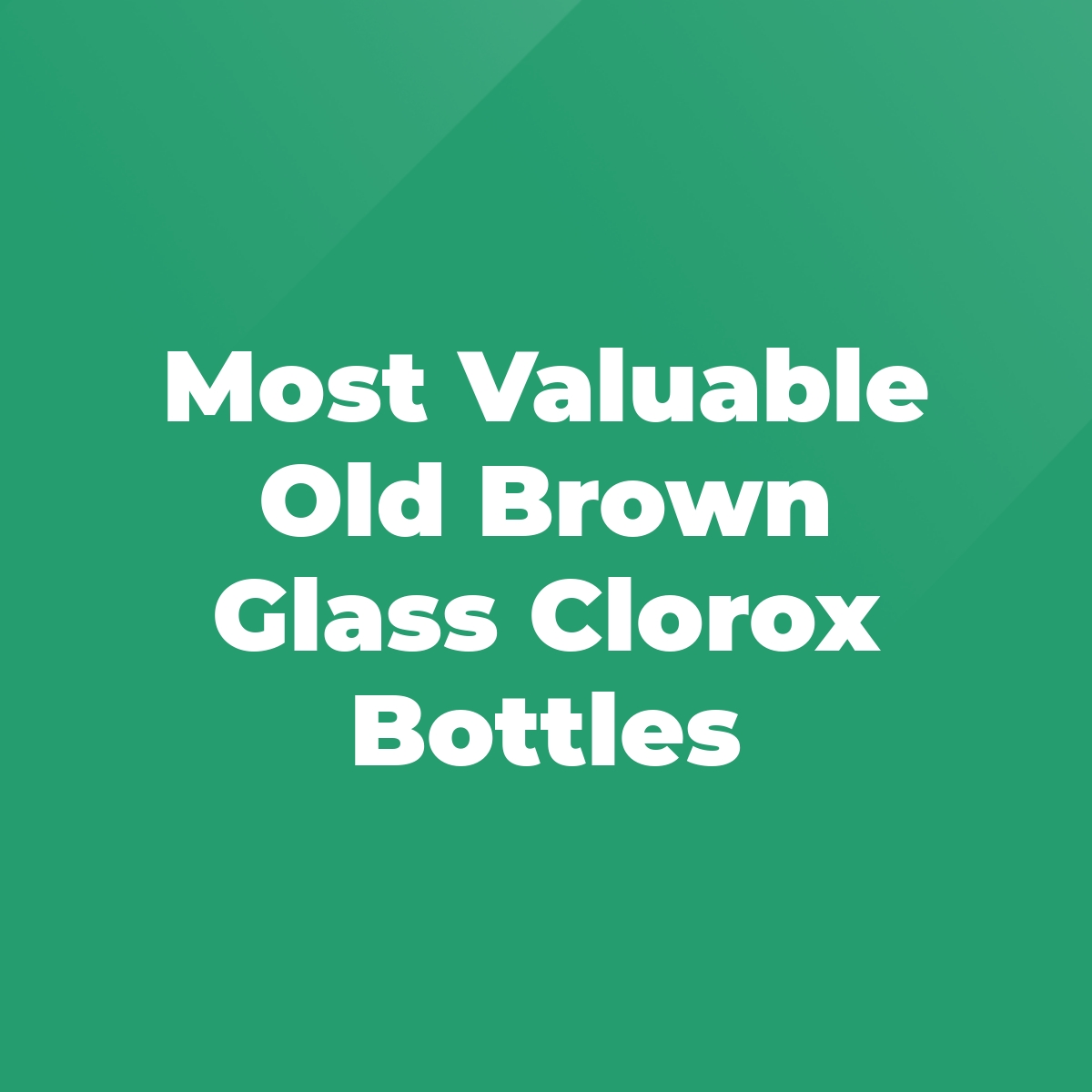 Most Valuable Old Brown Glass Clorox Bottles Stratford Antiques