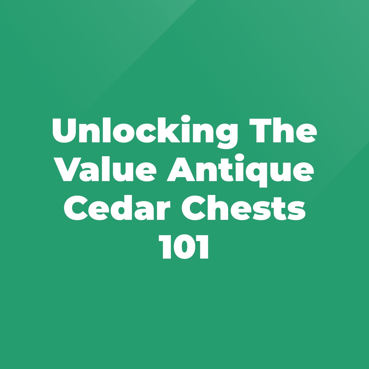 Unlocking The Value Antique Cedar Chests 101 Stratford Antiques