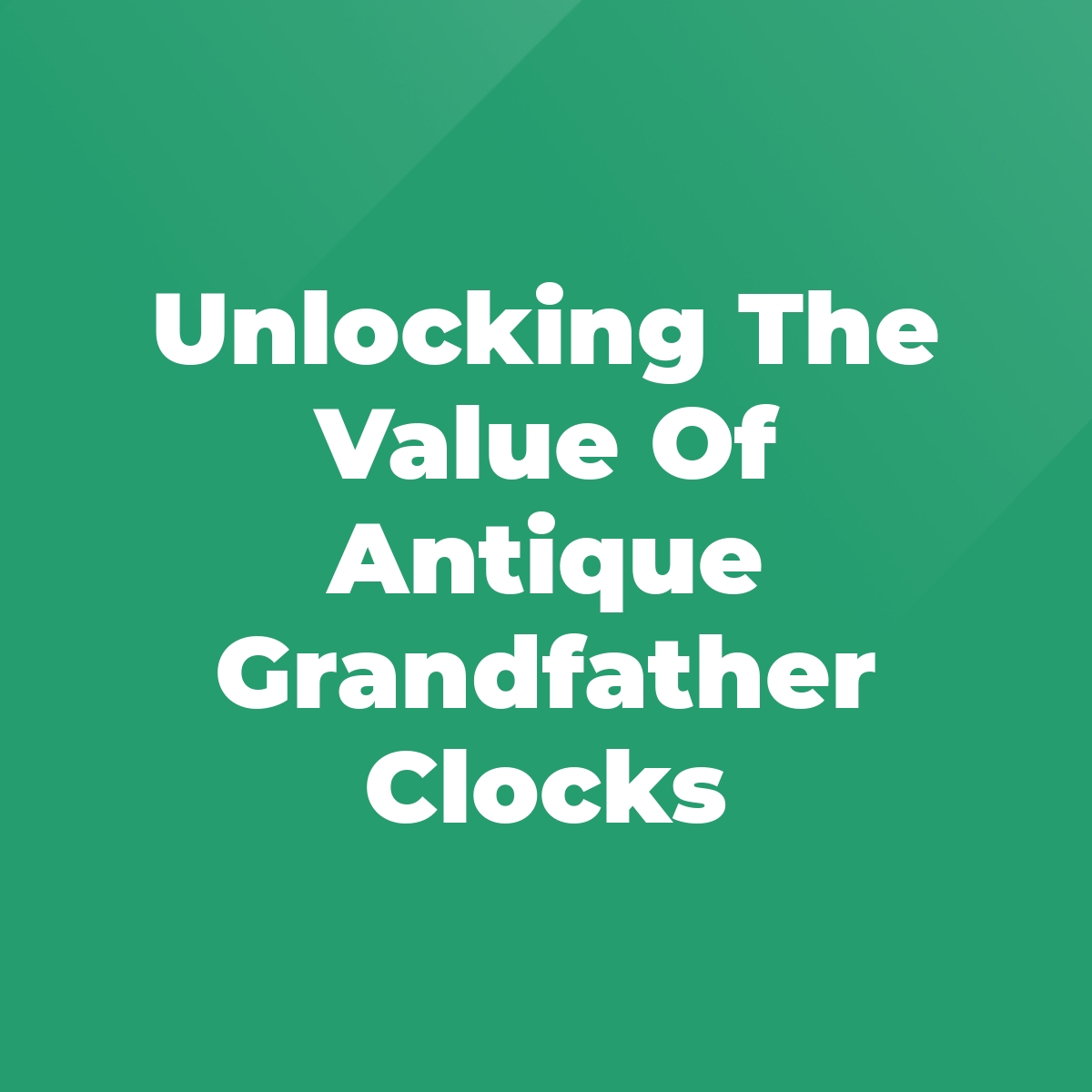 Unlocking The Value Of Antique Grandfather Clocks Stratford Antiques