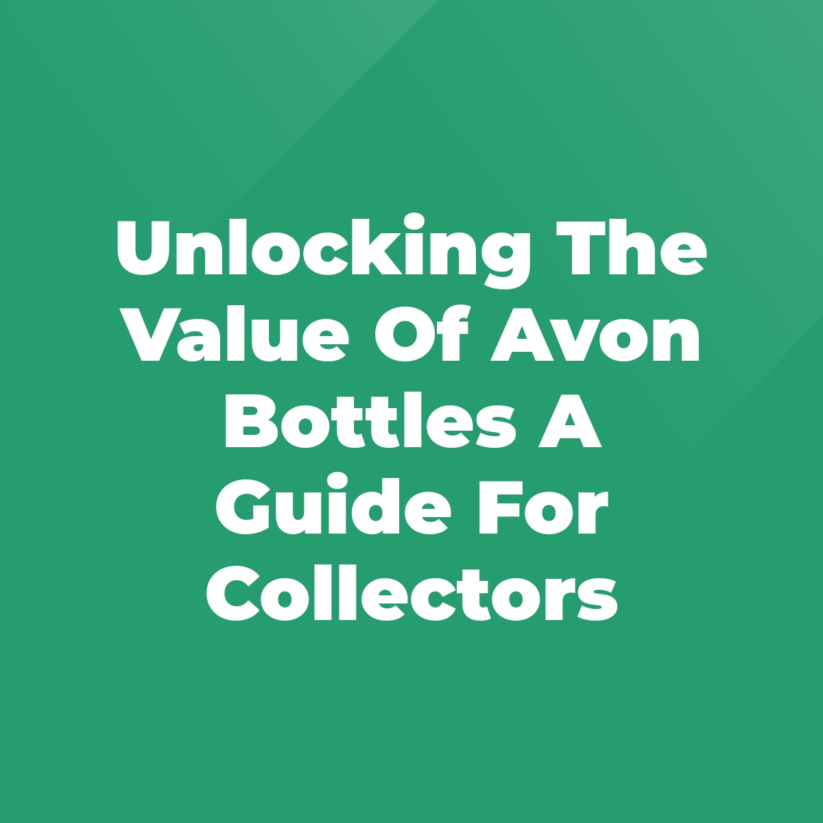 Unlocking The Value Of Avon Bottles A Guide For Collectors Stratford