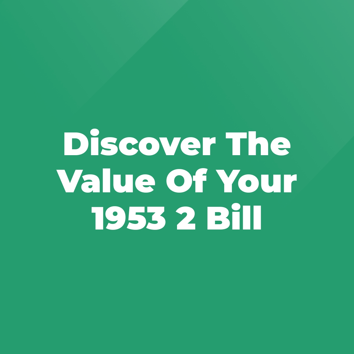 Discover The Value Of Your 1953 2 Bill - Stratford Antiques & Collectibles