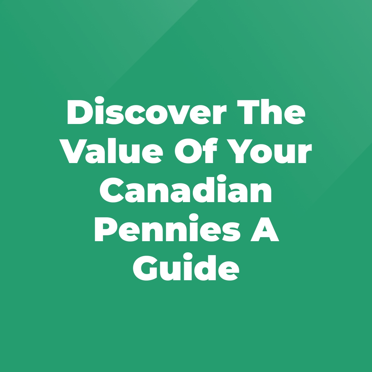 Discover The Value Of Your Canadian Pennies A Guide Stratford