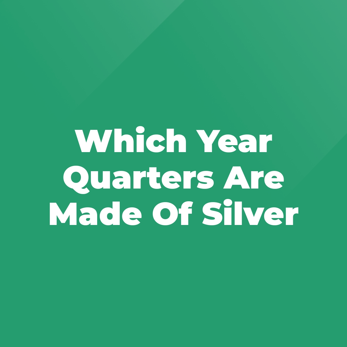 Which Year Quarters Are Made Of Silver - Stratford Antiques & Collectibles